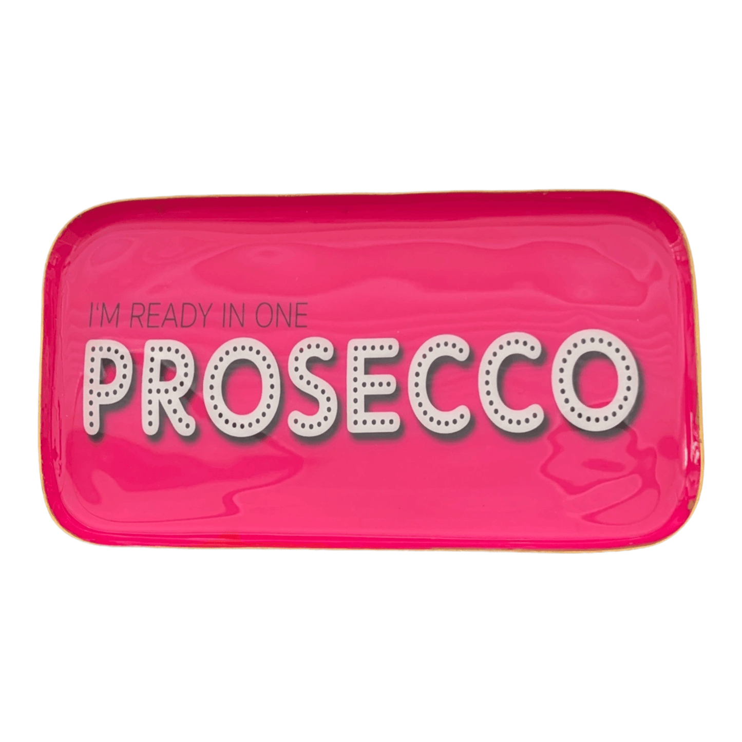 Love plate "I am ready in one Prosecco"