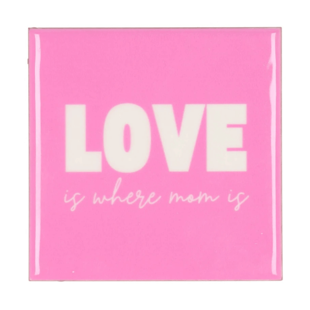 Tegeltje " Love is where mom is"
