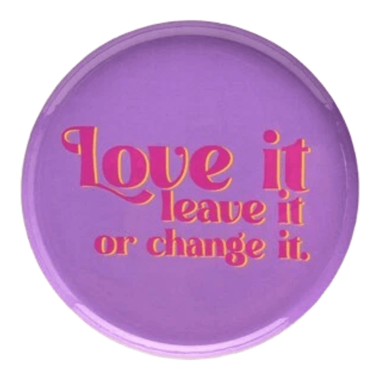 Love plate "Love it, leave it or change"