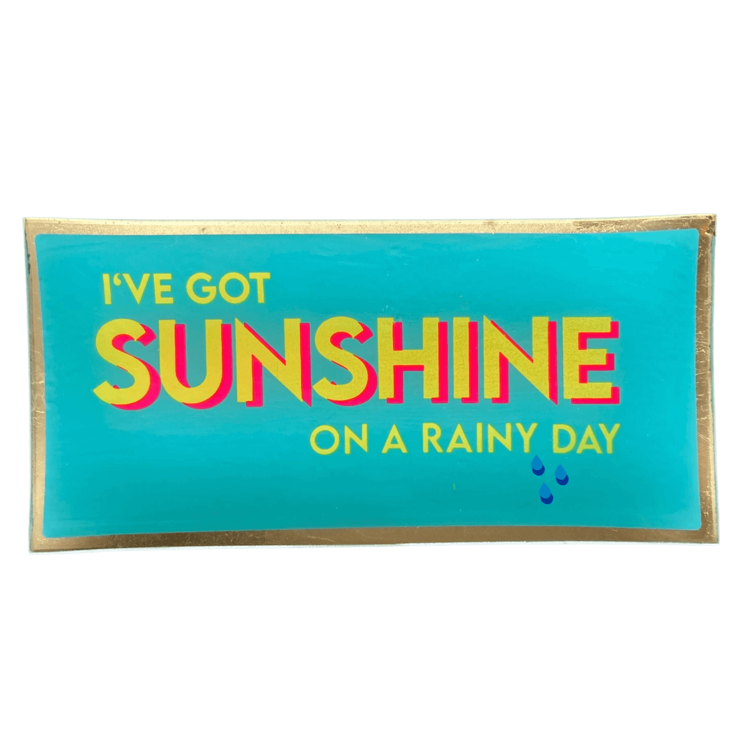 Love plate "I have got sunshine on a rainy day"