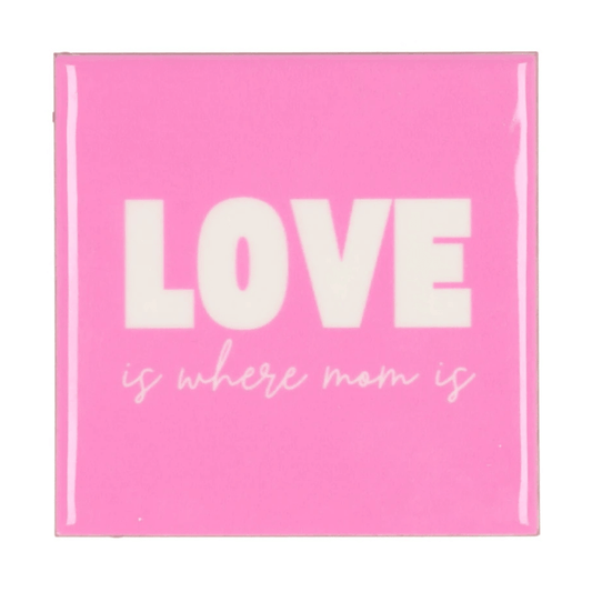 Tegeltje " Love is where mom is"
