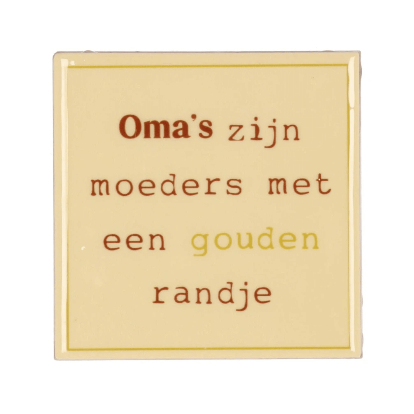 Tegeltje " Oma's zijn moeders met een goud randje  "