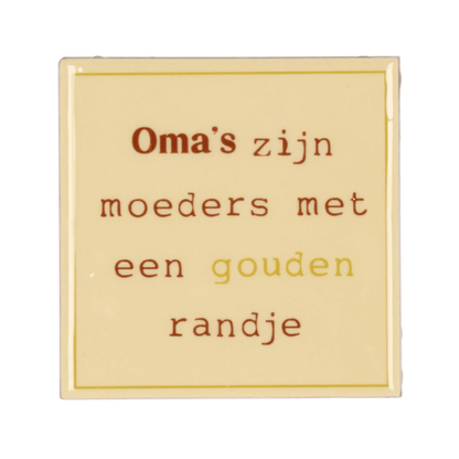 Tegeltje " Oma's zijn moeders met een goud randje  "