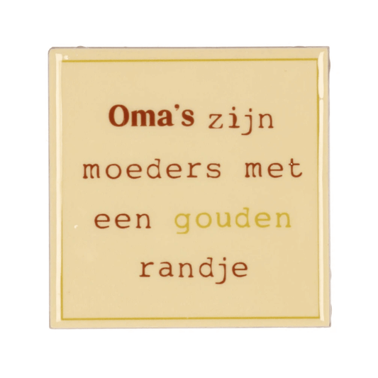 Tegeltje " Oma's zijn moeders met een goud randje  "